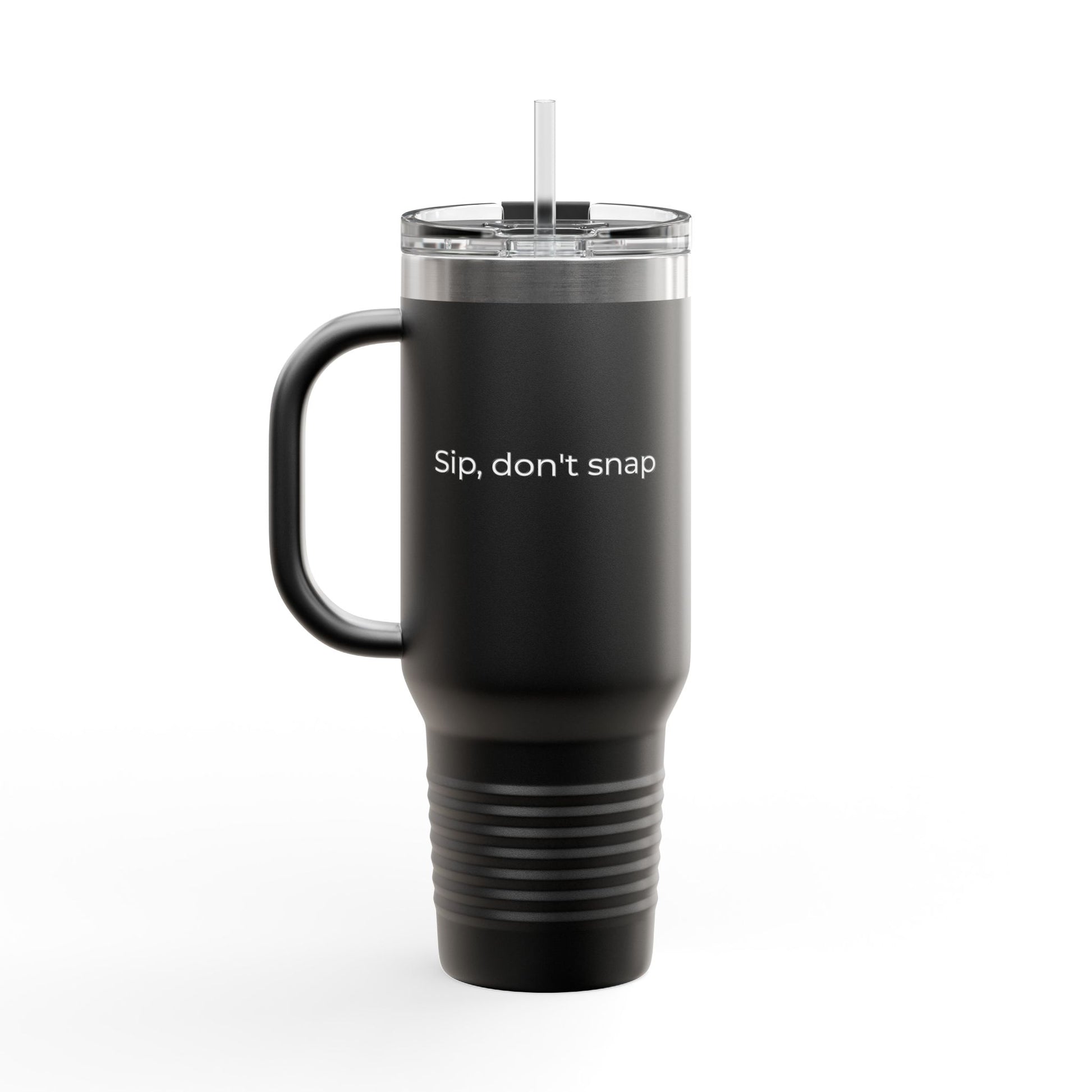 A sleek black insulated tumbler with a sturdy handle and a clear lid featuring a straw. The tumbler has the phrase "Sip, don’t snap" printed in white, making it a stylish and functional travel mug for hot and cold drinks.